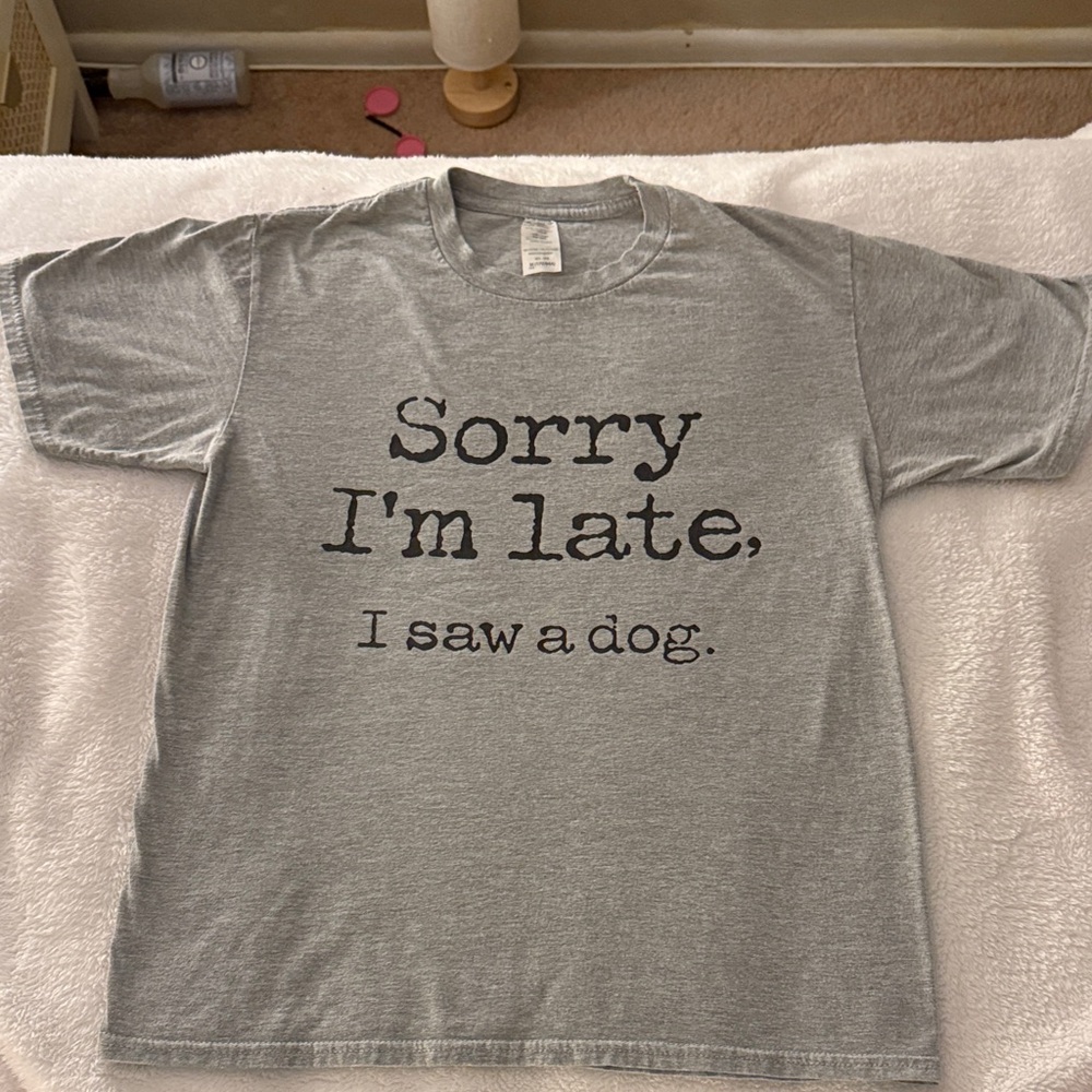 Sorry I’m Late, I Saw a Dog T-Shirt